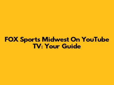 FOX Sports Midwest On YouTube TV: Your Guide