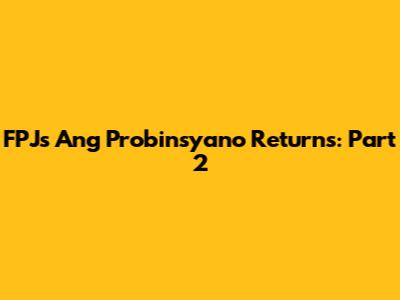 FPJ's Ang Probinsyano Returns: Part 2