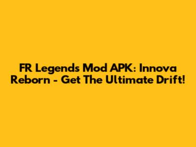 FR Legends Mod APK: Innova Reborn - Get The Ultimate Drift!