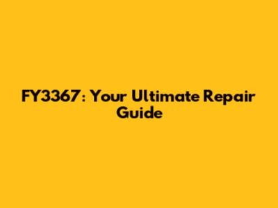 FY3367: Your Ultimate Repair Guide