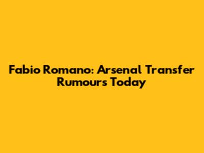 Fabio Romano: Arsenal Transfer Rumours Today