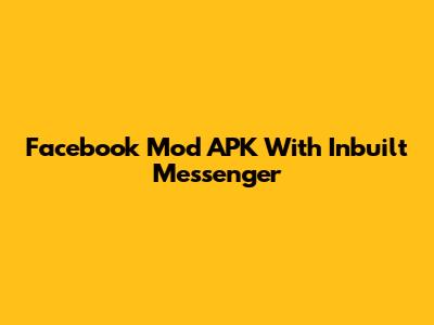 Facebook Mod APK With Inbuilt Messenger