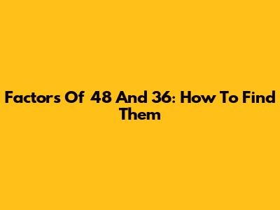 Factors Of 48 And 36: How To Find Them