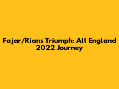 Fajar/Rian's Triumph: All England 2022 Journey