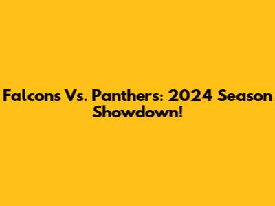 Falcons Vs. Panthers: 2024 Season Showdown!