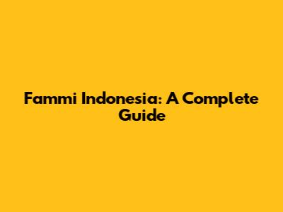 Fammi Indonesia: A Complete Guide