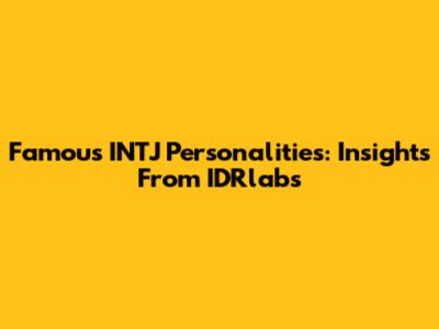 Famous INTJ Personalities: Insights From IDRlabs