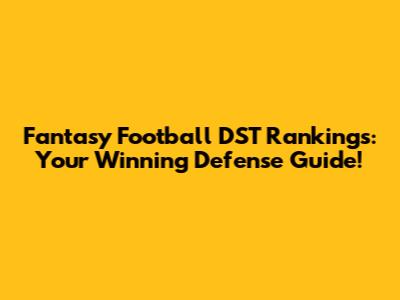 Fantasy Football DST Rankings: Your Winning Defense Guide!