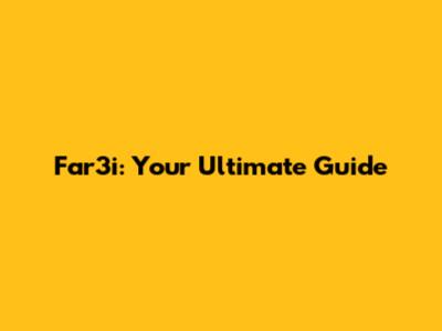 Far3i: Your Ultimate Guide