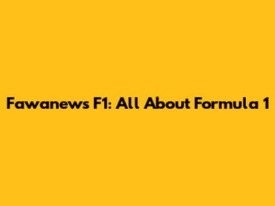 Fawanews F1: All About Formula 1