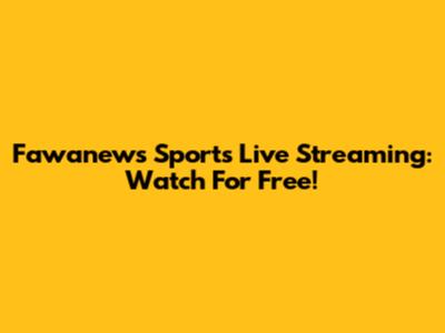 Fawanews Sports Live Streaming: Watch For Free!