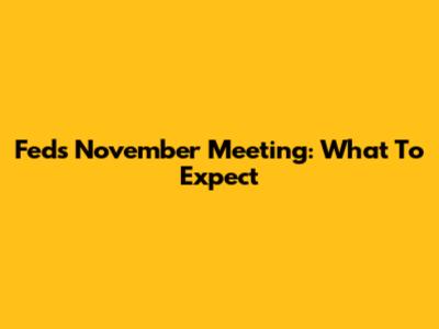 Fed's November Meeting: What To Expect