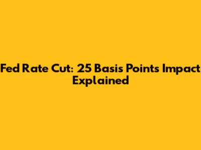 Fed Rate Cut: 25 Basis Points Impact Explained