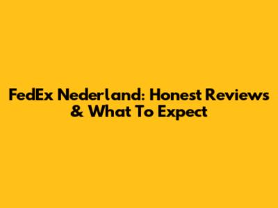 FedEx Nederland: Honest Reviews & What To Expect