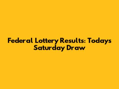 Federal Lottery Results: Today's Saturday Draw