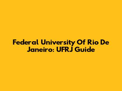 Federal University Of Rio De Janeiro: UFRJ Guide