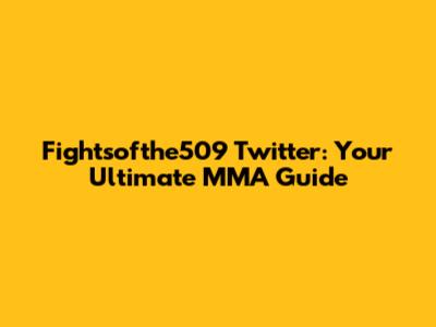 Fightsofthe509 Twitter: Your Ultimate MMA Guide
