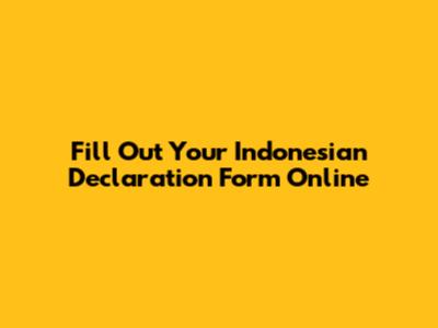 Fill Out Your Indonesian Declaration Form Online