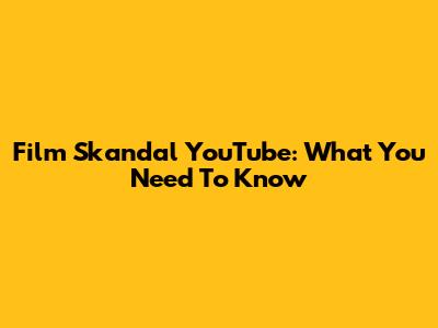Film Skandal YouTube: What You Need To Know