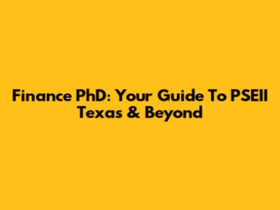 Finance PhD: Your Guide To PSEII Texas & Beyond