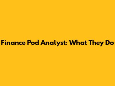 Finance Pod Analyst: What They Do
