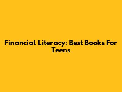 Financial Literacy: Best Books For Teens