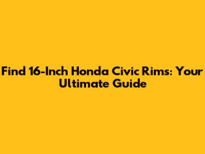 Find 16-Inch Honda Civic Rims: Your Ultimate Guide