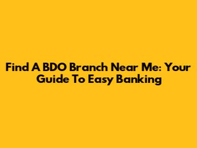 Find A BDO Branch Near Me: Your Guide To Easy Banking