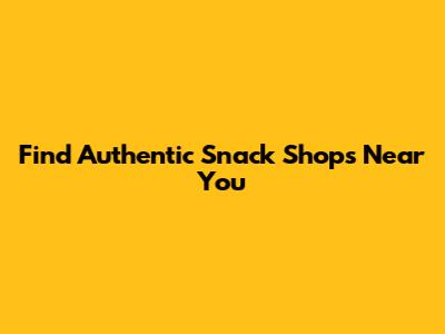 Find Authentic Snack Shops Near You