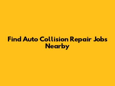 Find Auto Collision Repair Jobs Nearby