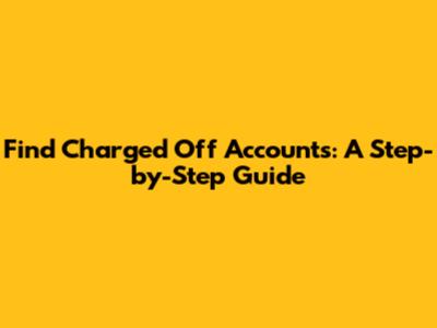 Find Charged Off Accounts: A Step-by-Step Guide