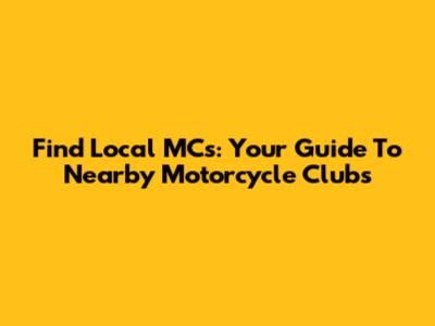 Find Local MCs: Your Guide To Nearby Motorcycle Clubs