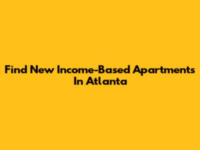 Find New Income-Based Apartments In Atlanta