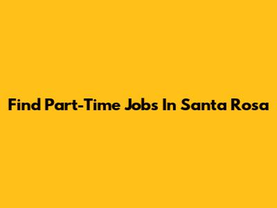 Find Part-Time Jobs In Santa Rosa