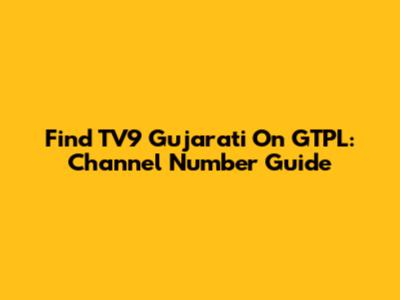 Find TV9 Gujarati On GTPL: Channel Number Guide