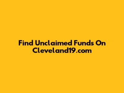 Find Unclaimed Funds On Cleveland19.com