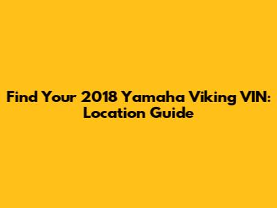 Find Your 2018 Yamaha Viking VIN: Location Guide