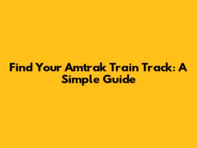 Find Your Amtrak Train Track: A Simple Guide