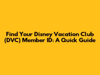 Find Your Disney Vacation Club (DVC) Member ID: A Quick Guide