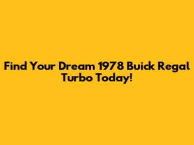 Find Your Dream 1978 Buick Regal Turbo Today!