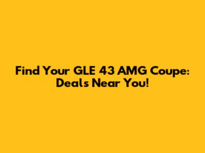 Find Your GLE 43 AMG Coupe: Deals Near You!