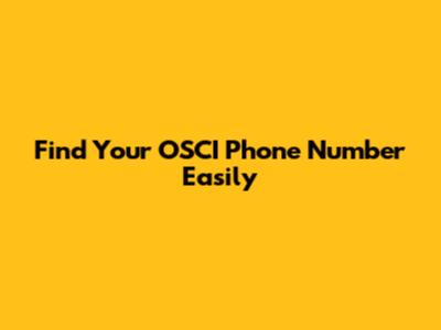 Find Your OSCI Phone Number Easily