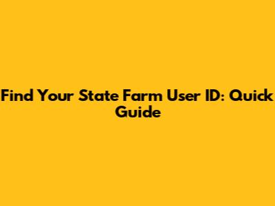 Find Your State Farm User ID: Quick Guide