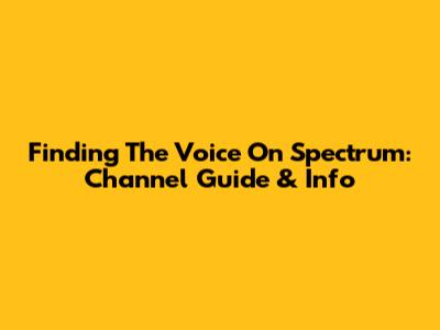 Finding 'The Voice' On Spectrum: Channel Guide & Info