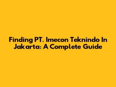 Finding PT. Imecon Teknindo In Jakarta: A Complete Guide