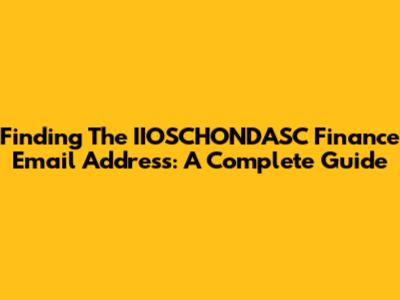 Finding The IIOSCHONDASC Finance Email Address: A Complete Guide