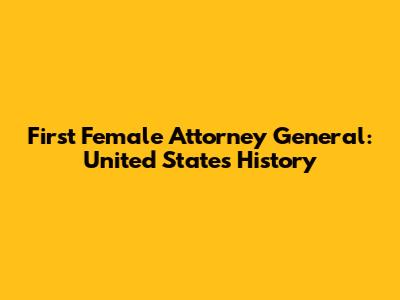 First Female Attorney General: United States History