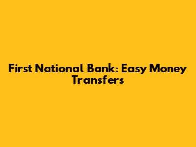 First National Bank: Easy Money Transfers