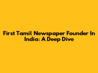First Tamil Newspaper Founder In India: A Deep Dive
