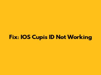 Fix: IOS Cupis ID Not Working
